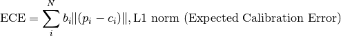 \text{ECE} = \sum_i^N b_i \|(p_i - c_i)\|, \text{L1 norm (Expected Calibration Error)}