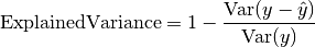 \text{ExplainedVariance} = 1 - \frac{\text{Var}(y - \hat{y})}{\text{Var}(y)}