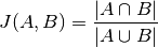 J(A,B) = \frac{|A\cap B|}{|A\cup B|}