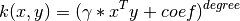 k(x,y) = (\gamma * x^T y + coef)^{degree}