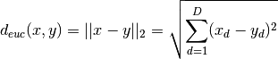 d_{euc}(x,y) = ||x - y||_2 = \sqrt{\sum_{d=1}^D (x_d - y_d)^2}