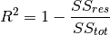 R^2 = 1 - \frac{SS_{res}}{SS_{tot}}