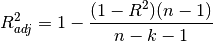 R^2_{adj} = 1 - \frac{(1-R^2)(n-1)}{n-k-1}