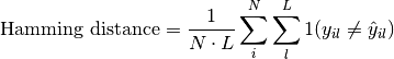\text{Hamming distance} = \frac{1}{N \cdot L} \sum_i^N \sum_l^L 1(y_{il} \neq \hat{y}_{il})