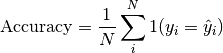 \text{Accuracy} = \frac{1}{N}\sum_i^N 1(y_i = \hat{y}_i)