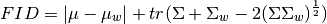 FID = |\mu - \mu_w| + tr(\Sigma + \Sigma_w - 2(\Sigma \Sigma_w)^{\frac{1}{2}})