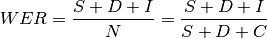WER = \frac{S + D + I}{N} = \frac{S + D + I}{S + D + C}